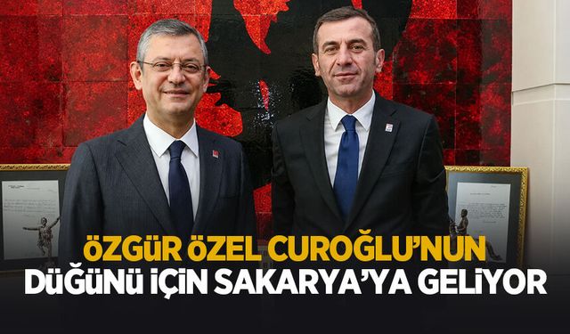 Özgür Özel, Curoğlu'nun düğünü için Sakarya'ya geliyor