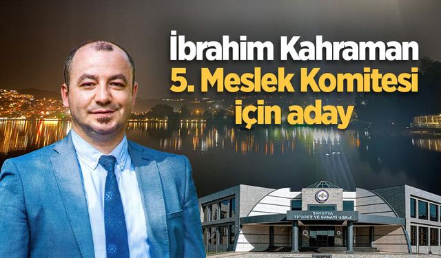 İbrahim Kahraman 5. Meslek Komitesi için aday