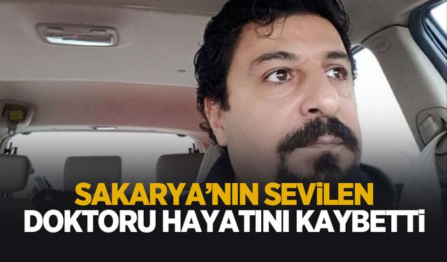 Sakarya'da sağlık camiasını yasa boğan kayıp
