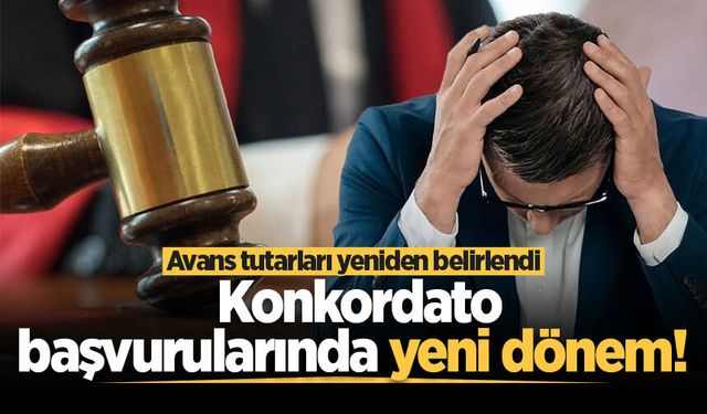 Konkordato başvurularında yeni dönem! Avans tutarları yeniden belirlendi