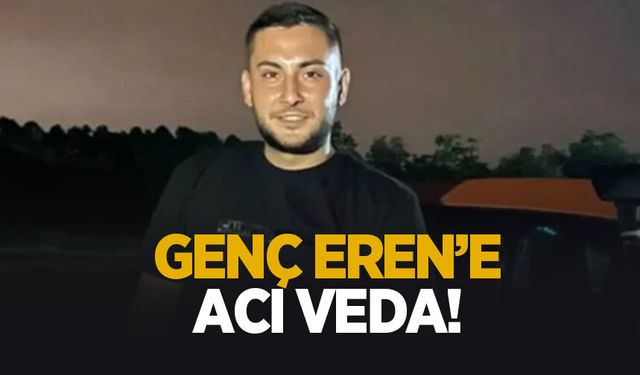 25 yaşındaki Eren toprağa verildi