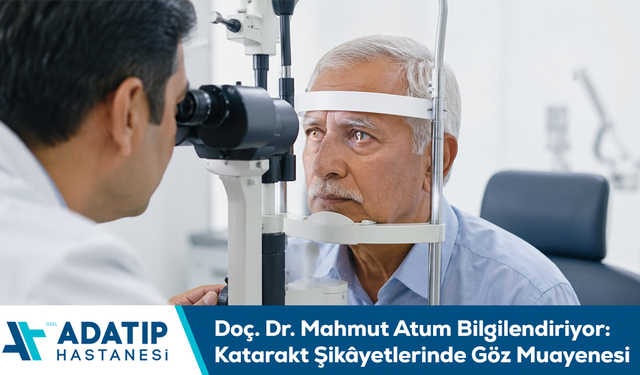 Doç. Dr. Mahmut Atum bilgilendiriyor: Katarakt şikâyetlerinde göz muayenesi