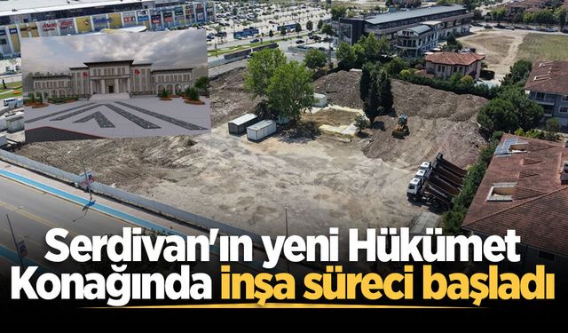 Serdivan'ın yeni Hükümet Konağında inşa süreci başladı