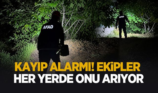 Kayıp alarmı! Ekipler seferber oldu
