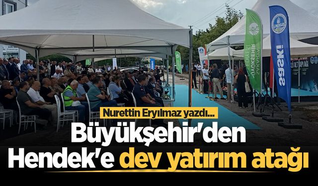 Büyükşehir'den Hendek'e dev yatırım atağı