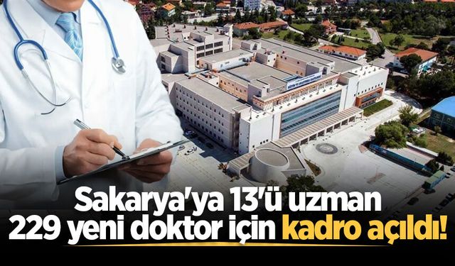 Sakarya'ya 13'ü uzman 229 yeni doktor için kadro açıldı!