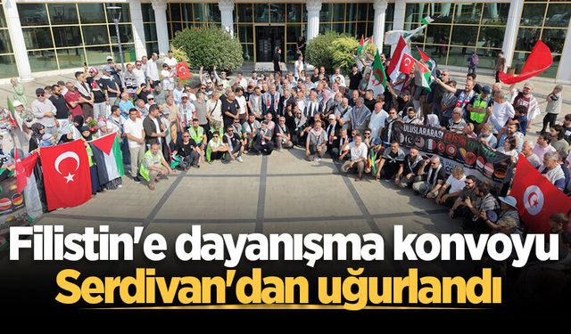 Filistin'e dayanışma konvoyu Serdivan'dan uğurlandı