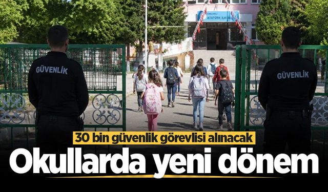 Okullarda yeni güvenlik dönemi! 30 bin personel alınacak