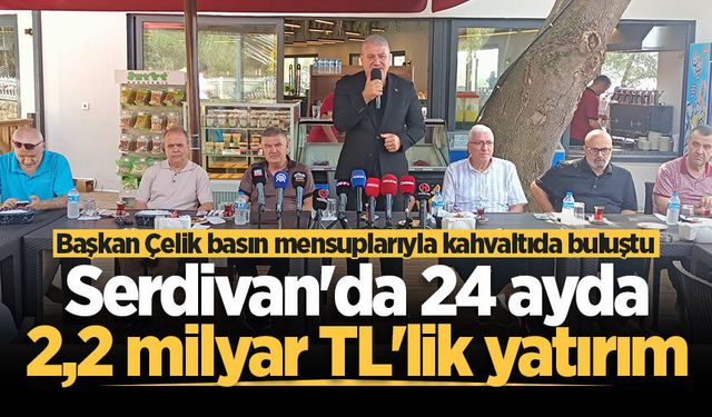 Serdivan'da 24 ayda 2,2 milyar TL'lik yatırım