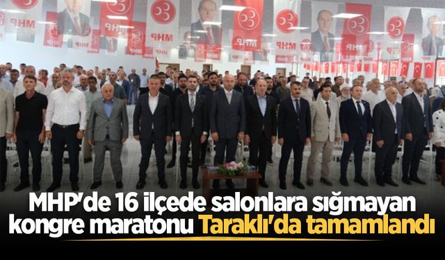 MHP'de 16 ilçede salonlara sığmayan kongre maratonu Taraklı'da tamamlandı