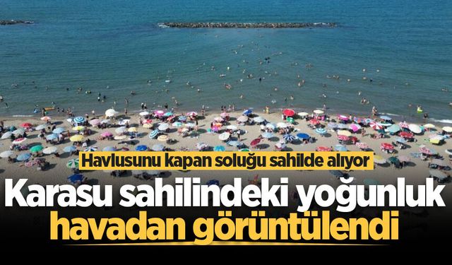 Karasu sahilindeki yoğunluk havadan görüntülendi
