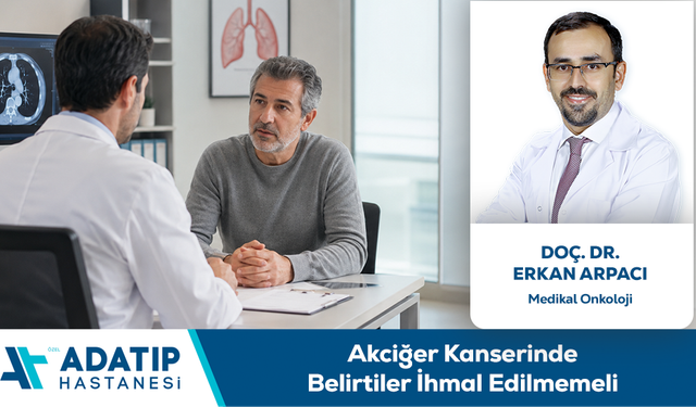 Doç. Dr. Erkan Arpacı Bilgilendiriyor: Akciğer Kanserinde Belirtiler İhmal Edilmemeli