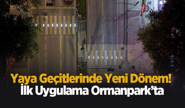 Yaya geçitlerinde yeni dönem! İlk uygulama Ormanpark’ta