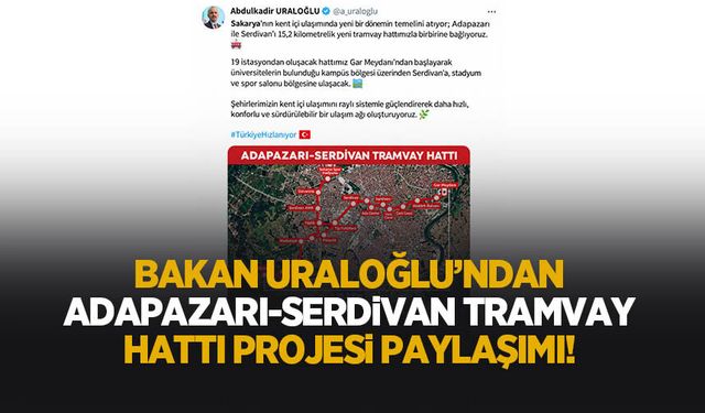 Bakan Uraloğlu'nda Adapazarı-Serdivan Tramvay Hattı paylaşımı