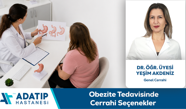Dr. Öğr. Üyesi Yeşim Akdeniz Bilgilendiriyor: Obezite Tedavisinde Cerrahi Seçenekler