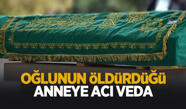 Oğlunun öldürdüğü anneye acı veda