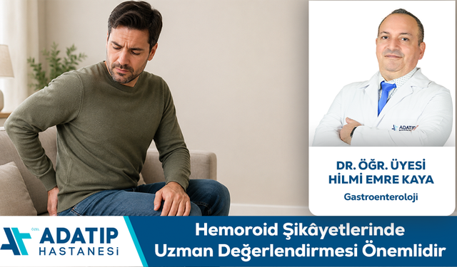 Dr. Öğr. Üyesi Hilmi Emre Kaya Bilgilendiriyor: Hemoroid Şikâyetlerinde Uzman Değerlendirmesi Önemlidir