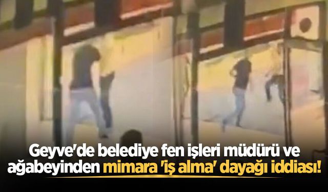 Geyve'de belediye fen işleri müdürü ve ağabeyinden mimara 'iş alma' dayağı iddiası!
