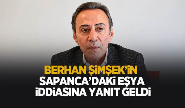 Berhan Şimşek’in Sapanca'daki eşya iddiasına sert yanıt