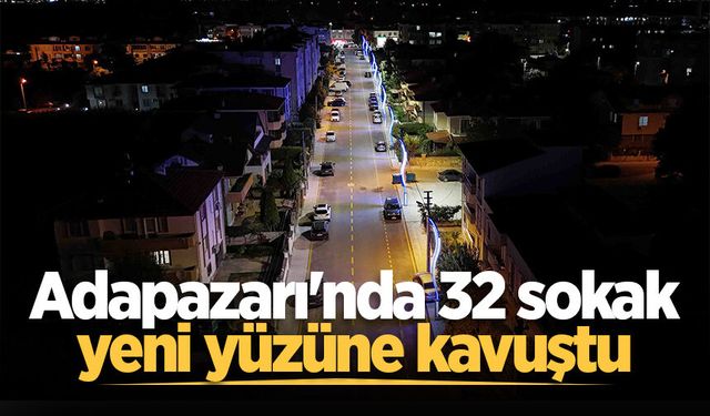 Adapazarı'nda 32 sokak yeni yüzüne kavuştu
