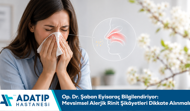 Op. Dr. Şaban Eyisaraç Bilgilendiriyor: Mevsimsel Alerjik Rinit Şikâyetleri Dikkate Alınmalı