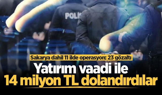 Sakarya dahil 11 ilde eş zamanlı dolandırıcılık operasyonu: 23 şüpheli gözaltına alındı