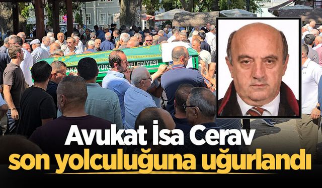 Avukat İsa Cerav son yolculuğuna uğurlandı