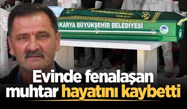 Evinde fenalaşan muhtar hayatını kaybetti