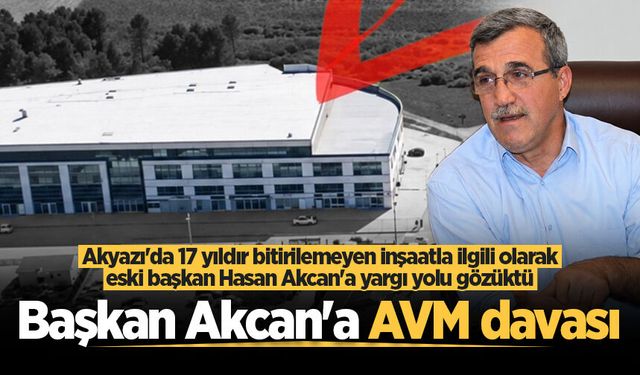 Akyazı’da 17 yıldır bitirilemeyen inşaatla ilgili olarak eski başkan Hasan Akcan’a yargı yolu gözüktü
