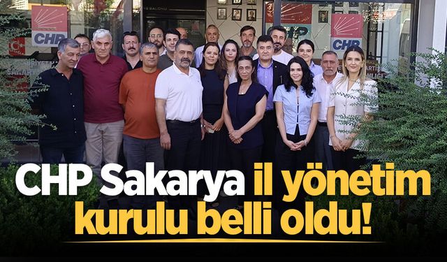 CHP Sakarya il yönetim kurulu belli oldu!