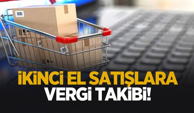 İkinci el satış yapanlar dikkat! İnternetteki işlemler mercek altında