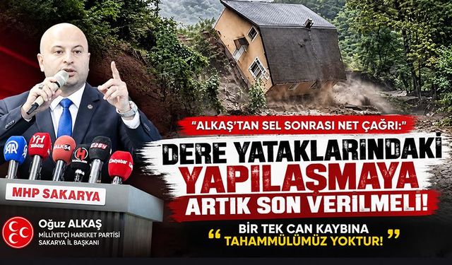 MHP Sakarya’dan dere yataklarındaki riskli yapılar için çağrı