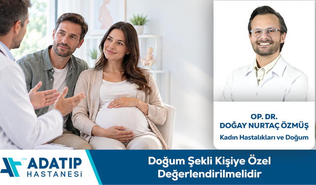 Op. Dr. Doğay Nurtaç Özmüş Bilgilendiriyor: Doğum Şekli Kişiye Özel Değerlendirilmelidir