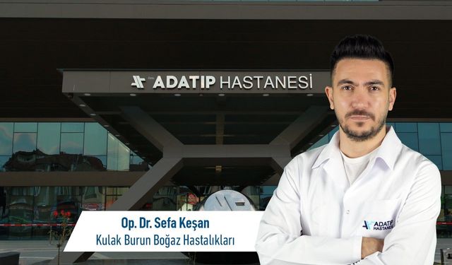 Op. Dr. Sefa Keşan, Özel Adatıp Hastanesi Kulak Burun Boğaz Hastalıkları Bölümünde Hasta Kabulüne Başladı