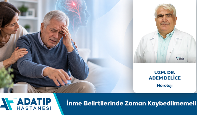 Uzm. Dr. Adem Delice Bilgilendiriyor: İnme Belirtilerinde Zaman Kaybedilmemeli