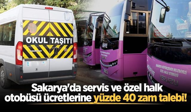 Sakarya'da servis ve özel halk otobüsü ücretlerine yüzde 40 zam talebi!