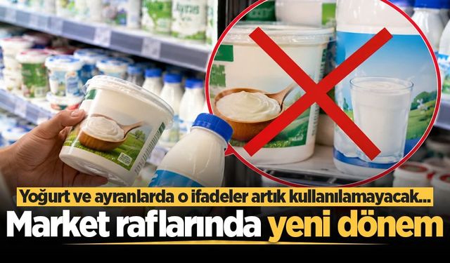 Market raflarında yeni dönem: Yoğurt ve ayranlarda o ifadeler artık kullanılamayacak...