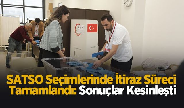 SATSO seçimlerinde itiraz süreci tamamlandı: Sonuçlar kesinleşti