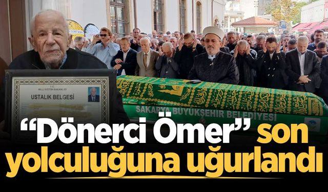 “Dönerci Ömer” son yolculuğuna uğurlandı