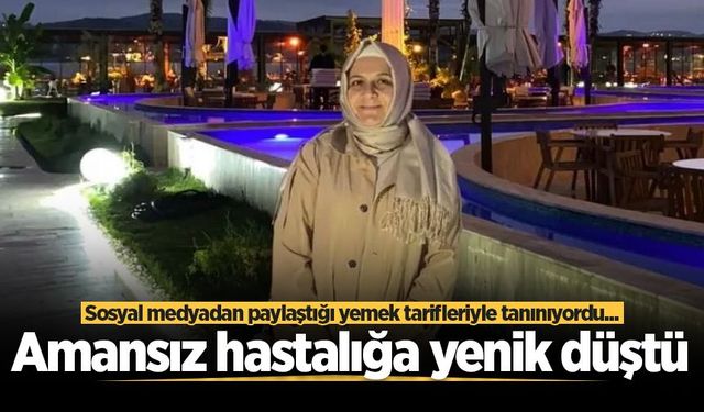 Sakarya'da paylaştığı yemek tarifleriyle tanınan 56 yaşındaki aşçıdan acı haber