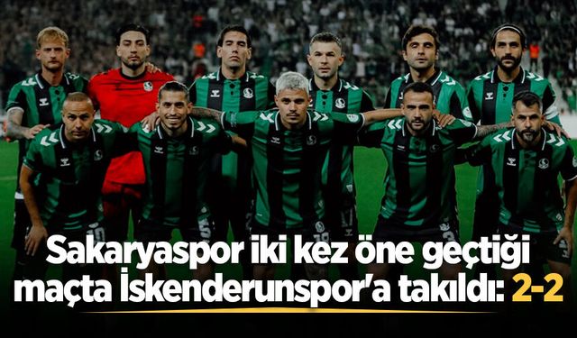 Sakaryaspor iki kez öne geçtiği maçta İskenderunspor'a takıldı: 2-2