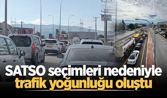 SATSO seçimleri nedeniyle trafik yoğunluğu oluştu