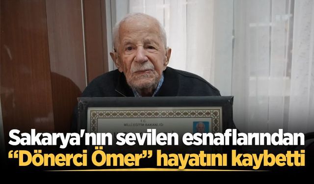 Sakarya'nın sevilen esnaflarından “Dönerci Ömer” hayatını kaybetti