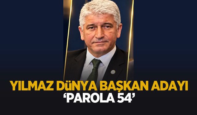 Yılmaz Dünya Başkan Adayı! Parola 54