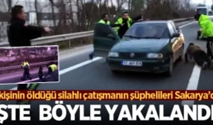 2 kişinin öldüğü silahlı çatışmanın şüphelileri Sakarya’da işte böyle yakalandı!