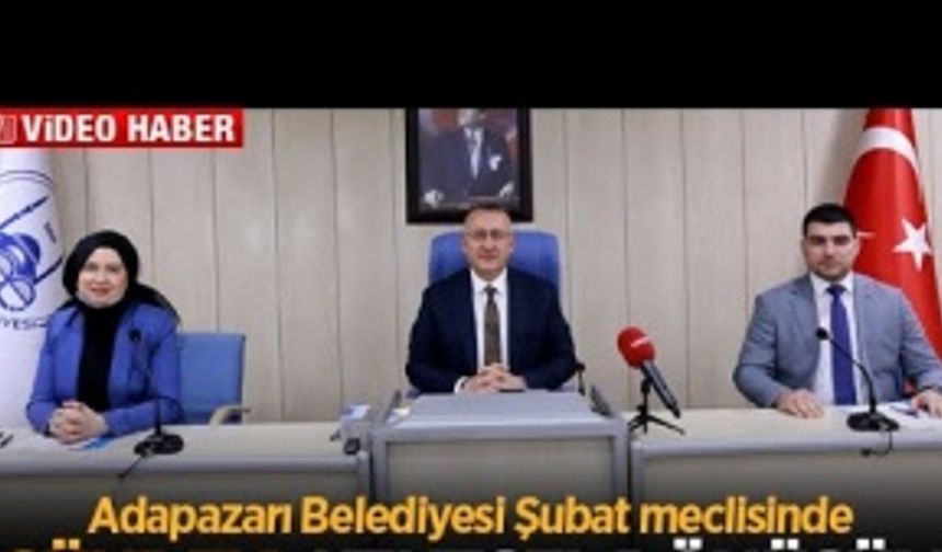 Adapazarı Belediyesi Şubat meclisinde 8 madde görüşüldü