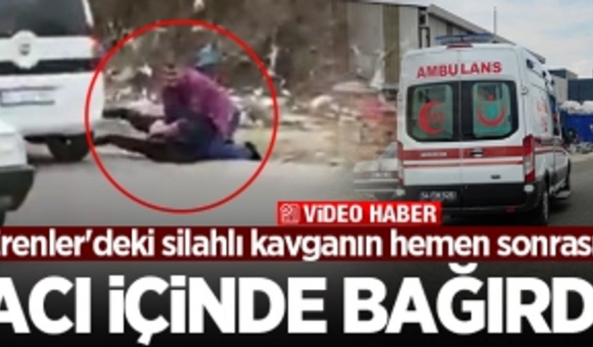 Erenler'deki silahlı kavganın hemen sonrası! Vurulan şahıs acı içinde bağırdı