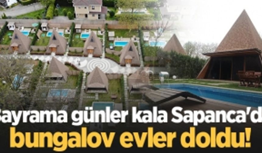 Bayrama günler kala Sapanca'da bungalov evler doldu!