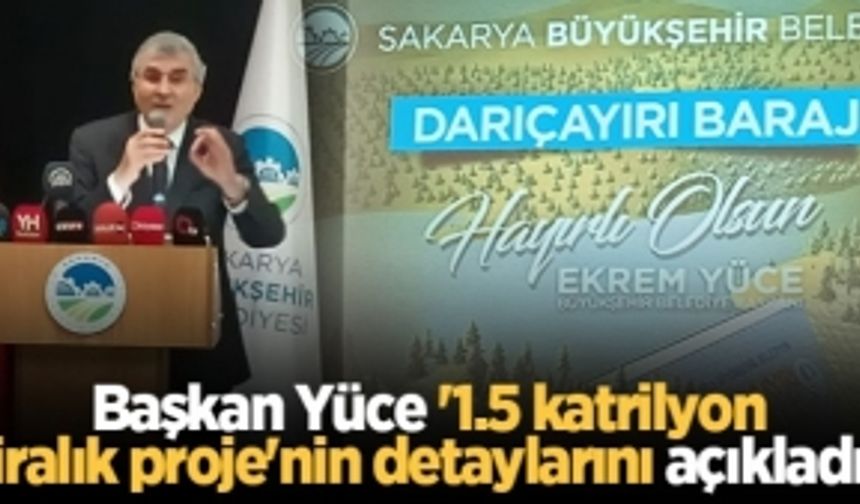 Başkan Yüce '1.5 katrilyon liralık proje'nin detaylarını açıkladı!