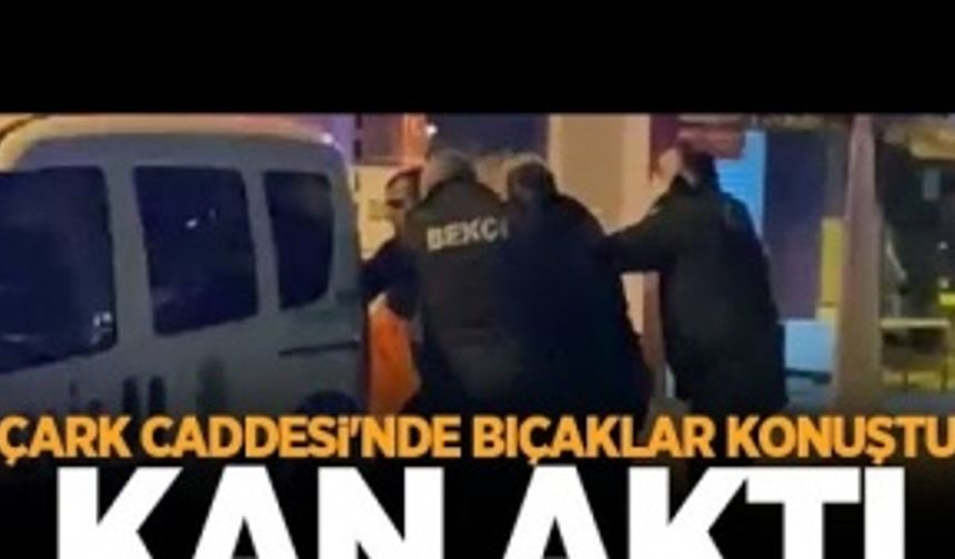 Çark Caddesi'nde bıçaklar konuştu kan aktı